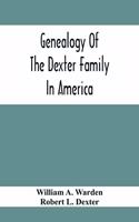 Genealogy Of The Dexter Family In America; Descendants Of Thomas Dexter, Together With A Record Of Other Allied Families;