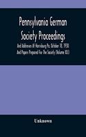 Pennsylvania German Society Proceedings And Addresses At Harrisburg Pa. October 18, 1930 And Papers Prepared For The Society (Volume XLI)