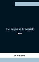 Empress Frederick: a memoir