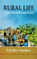 Rural Life Grass Roots Perspectives (Based on Field Experiences and Assessment of Published Work Over Eight Decades of Intensive Studies in Villages of Uttar Pradesh)