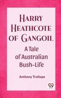 Harry Heathcote of Gangoil A Tale of Australian Bush-Life