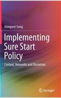 Implementing Sure Start Policy: Context, Networks and Discretion(English)