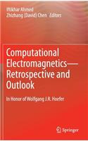 Computational Electromagnetics--Retrospective and Outlook: In Honor of Wolfgang J.R. Hoefer