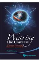 Weaving the Universe: Is Modern Cosmology Discovered or Invented?