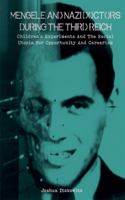Mengele and Nazi Doctors During the Third Reich Children's Experiments and the Racial Utopia for Opportunity and Careerism