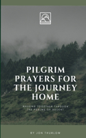 Pilgrim Prayers for the Journey Home: Walking together through the Psalms of Ascent(Pilgrim Prayers)