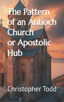 Pattern of an Antioch Church or Apostolic Hub