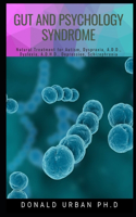 Gut and Psychology Syndrome: Natural Treatment for Autism, Dyspraxia, A.D.D., Dyslexia, A.D.H.D., Depression, Schizophrenia