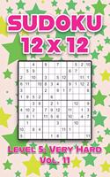 Sudoku 12 x 12 Level 5: Very Hard Vol. 11: Play Sudoku 12x12 Twelve Grid With Solutions Hard Level Volumes 1-40 Sudoku Cross Sums Variation Travel Paper Logic Games Solve J