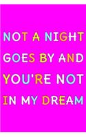 Not A Night Goes By And You're Not In My Dream