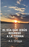 Día que Jesús Regresó a la Tierra