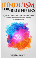 Hinduism for Beginners: A Short History and Introduction (A Guide and Overview of the World's Oldest Religion)