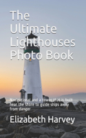 The Ultimate Lighthouses Photo Book: Navigational and a tower that is built near the shore to guide ships away from danger