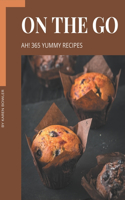 Ah! 365 Yummy On The Go Recipes: Cook it Yourself with Yummy On The Go Cookbook!