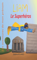 Liam le Superhéros: les aventures de mon prénom