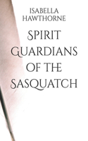 Spirit Guardians of the Sasquatch