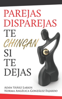Parejas disparejas, te chingan si te dejas