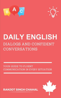 Daily English Dialogs and Confident Conversations: Your Guide to Fluent Communication in Every Situation