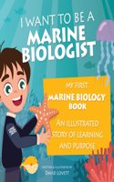 I Want To Be A Marine Biologist: My First Marine Biology Book - An illustrated story of learning and purpose (Davidâ€™s Awesome Adventures!)