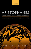 Aristophanes: Clouds, Women at the Thesmophoria, Frogs