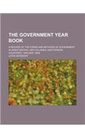 The Government Year Book (Volume 1-2); A Record of the Forms and Methods of Government in Great Britain, Her Colonies, and Foreign Countries, 1888 [An