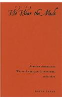 We Wear the Mask: African Americans Write American Literature, 1760-1870