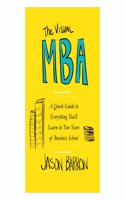 The Visual MBA: A Quick Guide to Everything You'll Learn in Two Years of Business School