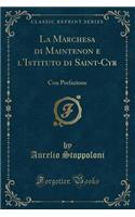 La Marchesa Di Maintenon E l'Istituto Di Saint-Cyr: Con Prefazione (Classic Reprint)