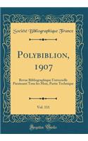 Polybiblion, 1907, Vol. 111: Revue Bibliographique Universelle Paraissant Tous les Mois, Partie Technique (Classic Reprint)