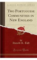Two Portuguese Communities in New England (Classic Reprint)