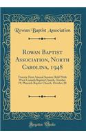 Rowan Baptist Association, North Carolina, 1948: Twenty-First Annual Session Held with West Corinth Baptist Church, October 19, Phaniels Baptist Church, October 20 (Classic Reprint)
