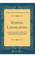 School Legislation: Enacted by the General Assembly of North Carolina, Regular Session 1927, Regular Session 1925 and Extra Session 1924 (Classic Reprint)