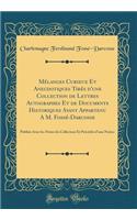 MÃ©langes Curieux Et Anecdotiques TirÃ©s d'Une Collection de Lettres Autographes Et de Documents Historiques Ayant Appartenu a M. FossÃ©-Darcosse: PubliÃ©s Avec Les Notes Du Collecteur Et PrÃ©cÃ©dÃ©s d'Une Notice (Classic Reprint)