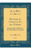Histoire Du Consulat Et de l'Empire, Vol. 3: Faisant Suite Ã? l'Histoire de la RÃ©volution FranÃ§aise (Classic Reprint)