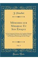 Mémoires sur Mirabeau Et Son Époque, Vol. 3: Sa Vie Littéraire Et Privée, Sa Conduite Politique à l'Assemblée Nationale, Et Ses Relations Avec les Principaux Personnages de Son Temps (Classic Reprint)