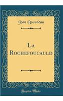 La Rochefoucauld (Classic Reprint)