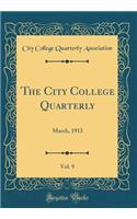 The City College Quarterly, Vol. 9: March, 1913 (Classic Reprint)