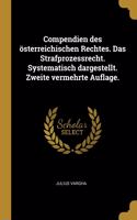 Compendien des österreichischen Rechtes. Das Strafprozessrecht. Systematisch dargestellt. Zweite vermehrte Auflage.