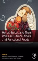 Herbs, Spices and Their Roles in Nutraceuticals and Functional Foods