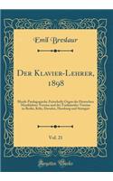 Der Klavier-Lehrer, 1898, Vol. 21: Musik-Paedagogische Zeitschrift; Organ der Deutschen Musiklehrer-Vereine und der Tonkünstler-Vereine zu Berlin, Köln, Dresden, Hamburg und Stuttgart (Classic Reprint)