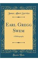 Earl Gregg Swem: A Bibliography (Classic Reprint)