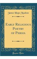 Early Religious Poetry of Persia (Classic Reprint)