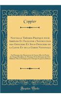 Nouvelle Théorie-Pratique pour Abréger Et Faciliter l'Instruction des Officiers Et Sous-Officiers de la Ligne Et de la Garde Nationale: Ou Principes des Man?uvres de Guerre Mis à la Portée de Chaque Bataillon, les Maximes Et les Préceptes de l'Art