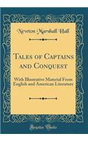 Tales of Captains and Conquest: With Illustrative Material from English and American Literature (Classic Reprint)