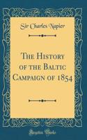 The History of the Baltic Campaign of 1854 (Classic Reprint)