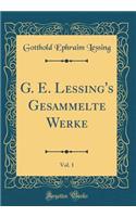 G. E. Lessing's Gesammelte Werke, Vol. 1 (Classic Reprint)