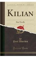 Kilian: Eine Novelle (Classic Reprint)