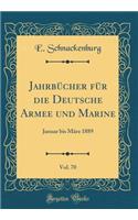 Jahrbücher für die Deutsche Armee und Marine, Vol. 70: Januar bis März 1889 (Classic Reprint)