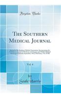 The Southern Medical Journal, Vol. 4: Journal of the Southern Medical Association, Incorporating the Gulf States Journal of Medicine and Surgery and Mobile Medical and Surgical Journal; September, 1911; Old Series, Vol. XVIII (Classic Reprint)