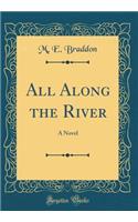 All Along the River: A Novel (Classic Reprint): A Novel (Classic Reprint)